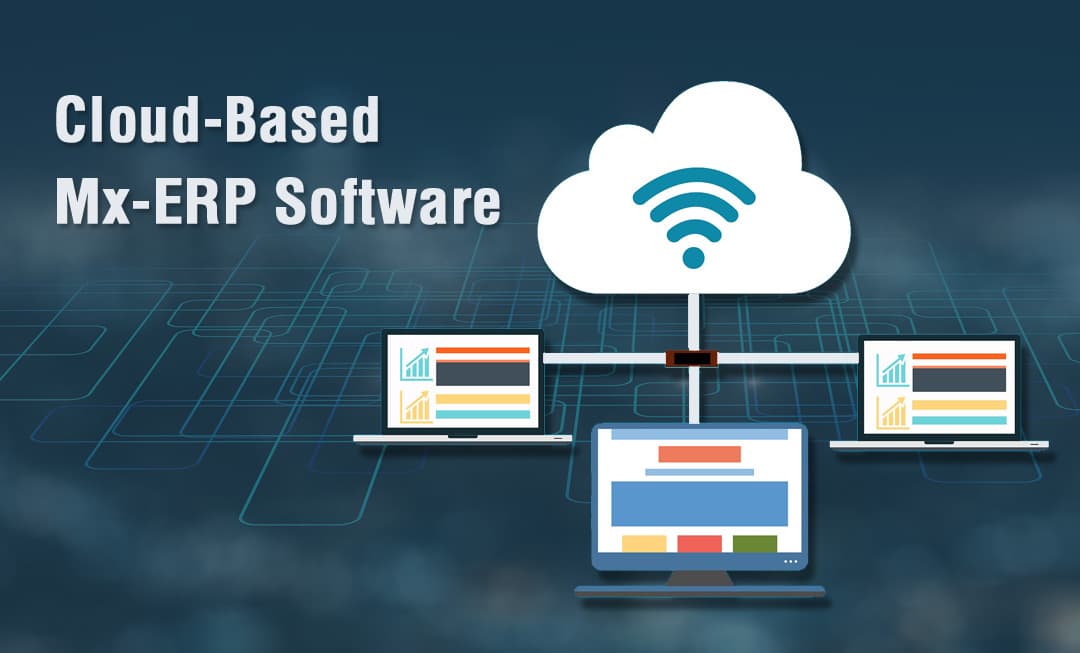 Why Your Business Needs To Adopt Cloud-Based Mx-ERP Software For Greater Growth